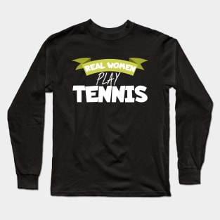 Real women play tennis Long Sleeve T-Shirt